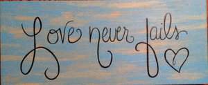 love_never_fails__hand_painted_sign_by_karennicole97-d630xsz